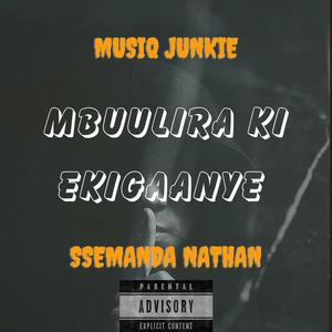 Mbuulira ki ekigaanye (feat. Ssemanda Nathan)