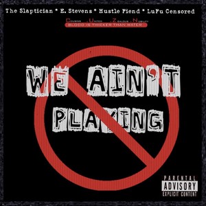 We Ain't Playing (feat. Lufu Censored & E. Stevens) (Explicit)