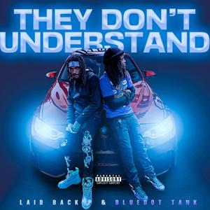 They Don't Understand (feat. BlueDot Tank) [Explicit]