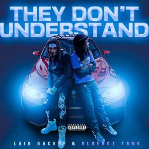 They Don't Understand (feat. BlueDot Tank) (Explicit)