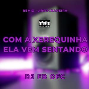 Com a Xerequinha ela Vem Sentando (Remix|Explicit)