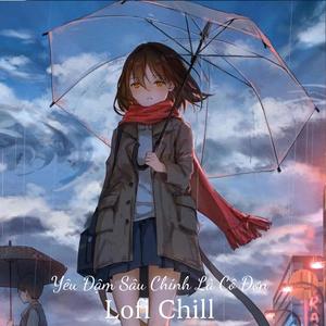 Yêu Đậm Sâu Chính Là Cô Đơn (Lofi Chill)