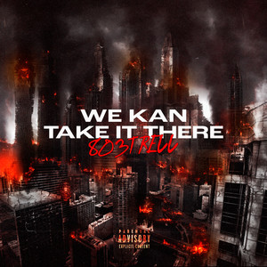 WE KAN TAKE IT THERE (Explicit)