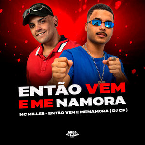 ENTÃO VEM E ME NAMORA