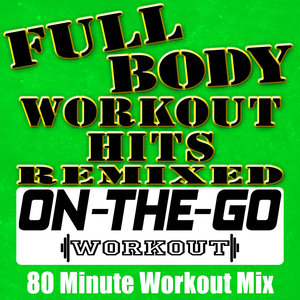 Full Body Workout Hits Remixed - 80 Minute Workout Mix