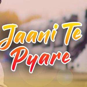 Jaani te pyare