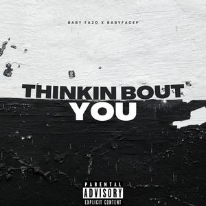 Thinkin Bout You (feat. BabyfaceP) [Explicit]