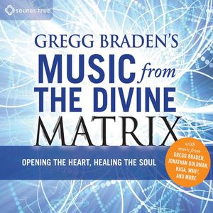 Gregg Braden's Music From The Divine Matrix