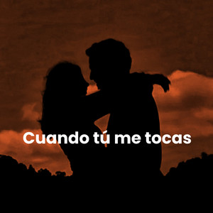 Cuando tú me tocas