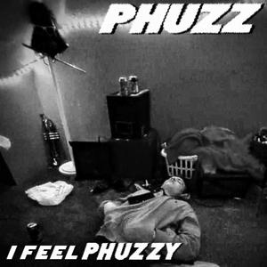 I Feel PHUZZY (Explicit)