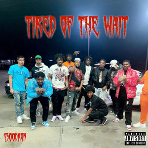 Tired Of The Wait (Explicit)