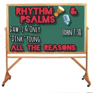Psalm 119:100... Psalm 105:10 (feat. Daw-1 & Only "Dink" Young & John 7:38) [All the Reasons]