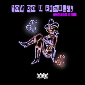 How Do U Figure? (feat. NiA) [Explicit]