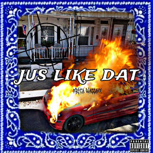 JUS LIKE DAT (Explicit)
