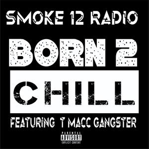 Born 2 Chill (feat. T Macc Gangster) [Explicit]