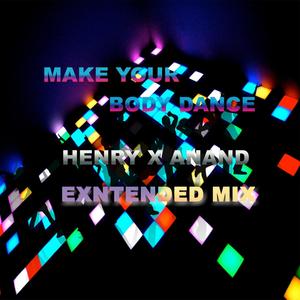 MAKE YOUR BODY DANCE (feat. Henry) [EXTENDED MIX]