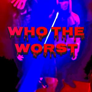 Who The Worst (Explicit)