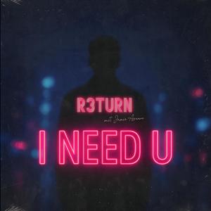 I Need U (feat. R3turn)