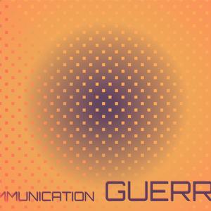 Communication Guerra