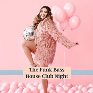 The Funk Bass House Club Night