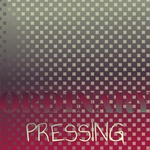 Ordinary Pressing