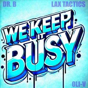 We Keep It Busy (feat. Dr. B & LAX Tactics) [Explicit]