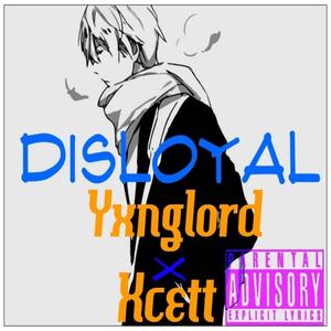 Disloyal (feat. Xcett) (Explicit)