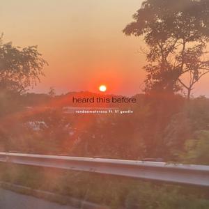 HEARD THIS BEFORE.(feat. lil Goodie)