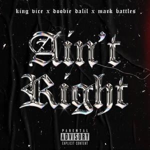 Aint right(feat. Mark battles & Doobie Dalil) (Explicit)