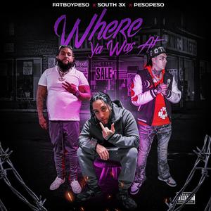 Where ya was at (feat. FATBOY PESO & PESOPESO) [Explicit]