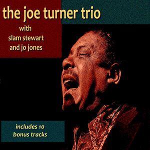 Joe Turner Trio with Slam Stewart and Jo Jones