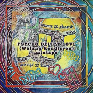 PSYCHODELICTLOVE (Walang Kondisyon Mixtape) [Explicit]