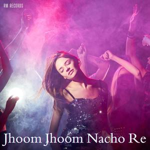 Jhoom Jhoom Nacho Re (feat. Rup Mondal)