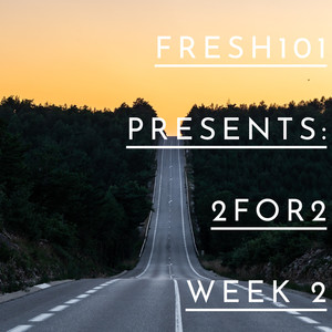 FRESH101 PRESENTS: 2FOR2 WEEK 2 (Explicit)