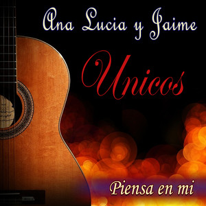 Ana Lucia y Jaime: Unicos Piensa En Mi