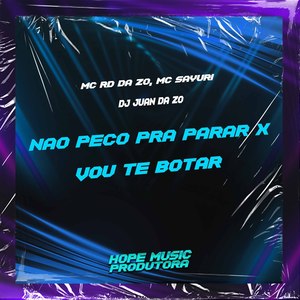 Não Peço pra Parar X Vou Te Botar (Explicit)