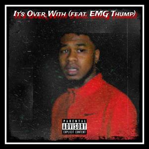 It's Over With (feat. EMG Thump) (Explicit)