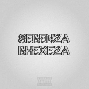 Sebenza Bhexeza (Explicit)