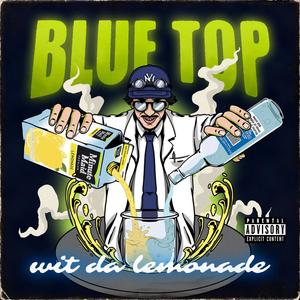 Blue Top wit da Lemonade (feat. KitoLaPlaga) [Explicit]