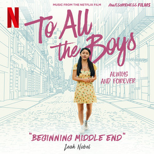 Beginning Middle End (From The Netflix Film "To All The Boys: Always and Forever")