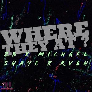 Where They At? (feat. Michael Shaye & RV$h) [Explicit]