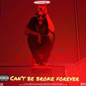 Cant'be broke forever (Explicit)