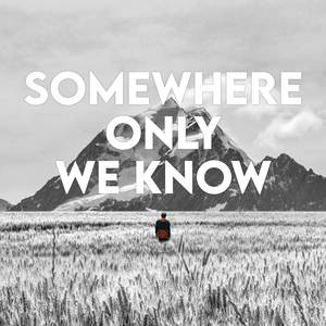 Somewhere Only We Know