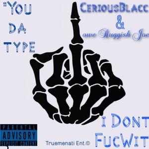 Type I Dont Fuc wit(feat. Cerious Blacc) (Explicit)