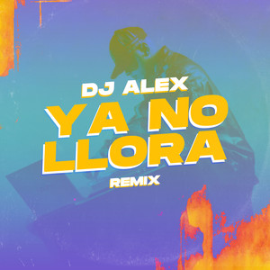 Dj Alex - Ya No Llora (Remix)