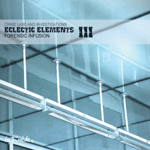 Eclectic Elements, Vol. 3: Crime Labs & Investigations - Forensic Infusion