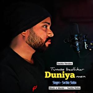 Sachin Sinha - Tumse Badhkar Duniya Mein