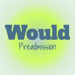 Would Preadmission