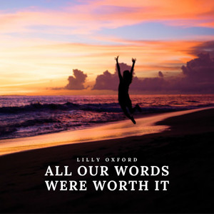 All Our Words Were Worth It