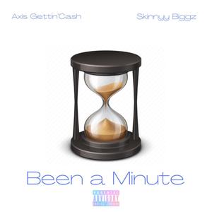 Been a Minute (feat. Axis Gettin Cash) (Explicit)